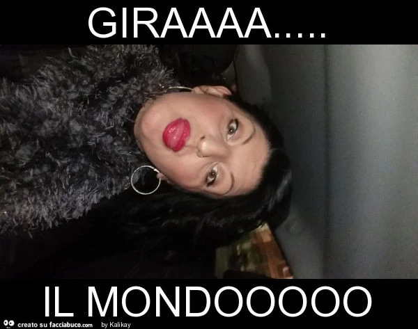 Giraaaa&hellip; il mondooooo