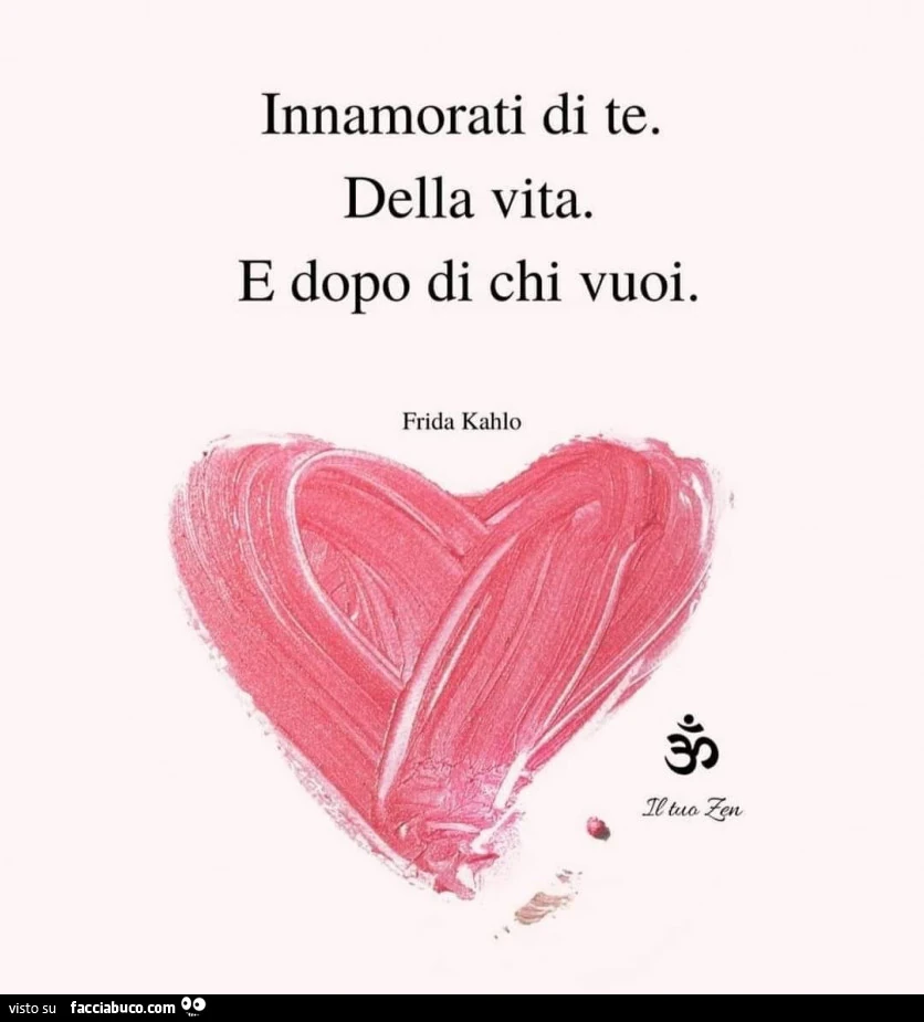 Innamorati di te. Della vita. E dopo di chi vuoi. Frida Kahlo