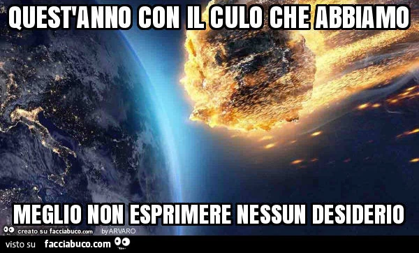 Quest'anno con il culo che abbiamo meglio non esprimere nessun desiderio
