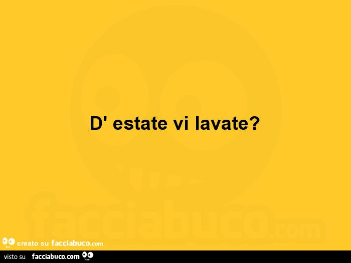 D' estate vi lavate?