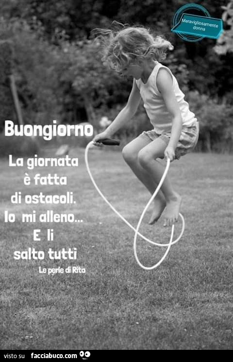 Buongiorno. La giornata è fatta di ostacoli. Io mi alleno… e li salto tutti  - Facciabuco.com