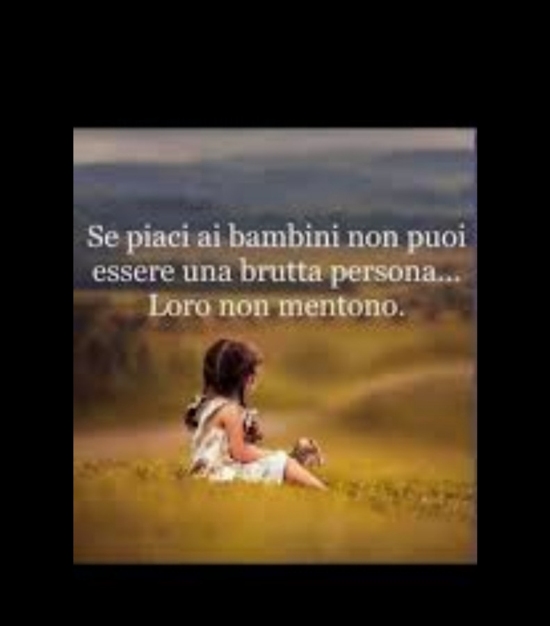 Se piaci ai bambini non puoi essere una brutta persona loro non mentono