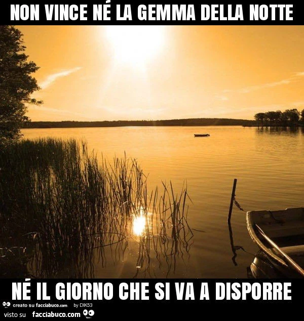 Non vince né la gemma della notte né il giorno che si va a disporre