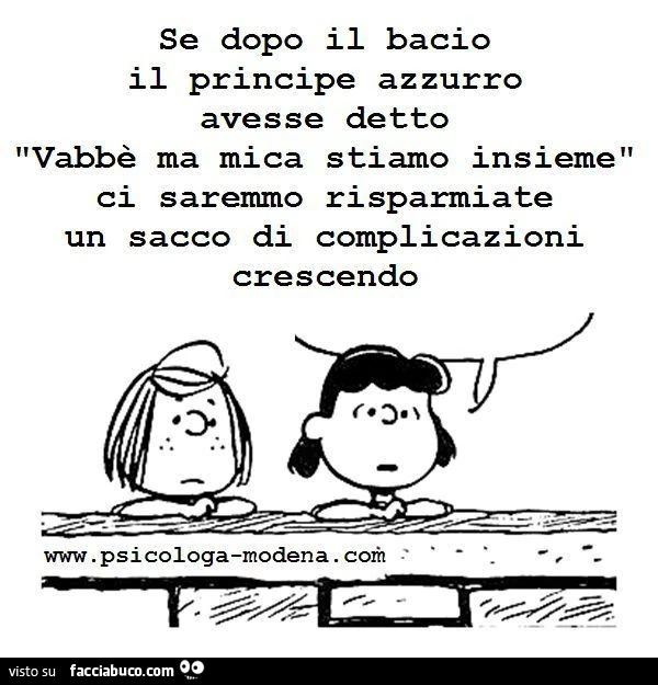 Se dopo il bacio il principe azzurro avesse detto vabbè ma mica stiamo insieme ci saremmo risparmiate un sacco di complicazioni crescendo