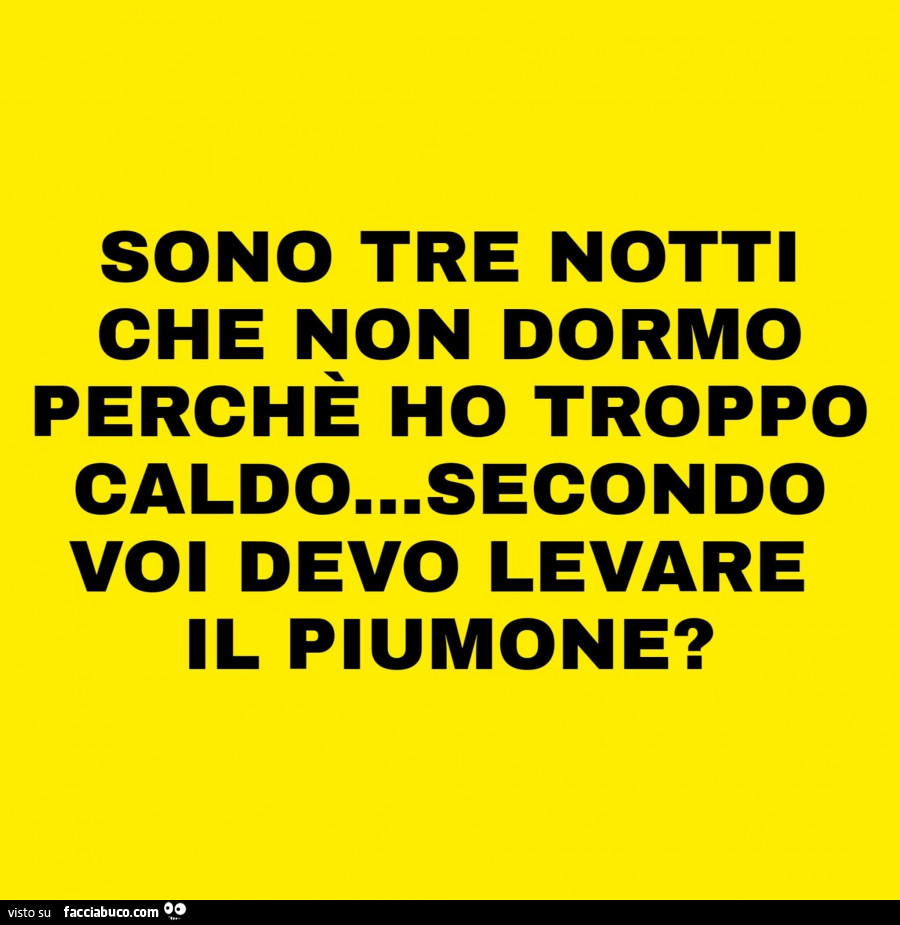 Sono tre notti che non dormo perchè ho troppo caldo… secondo voi devo levare il piumone?