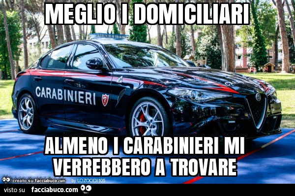 Meglio i domiciliari almeno i carabinieri mi verrebbero a trovare
