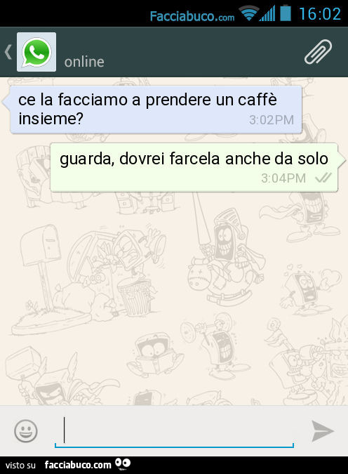 Ce la facciamo a prendere un caffè insieme? Guarda, dovrei farcela anche da solo