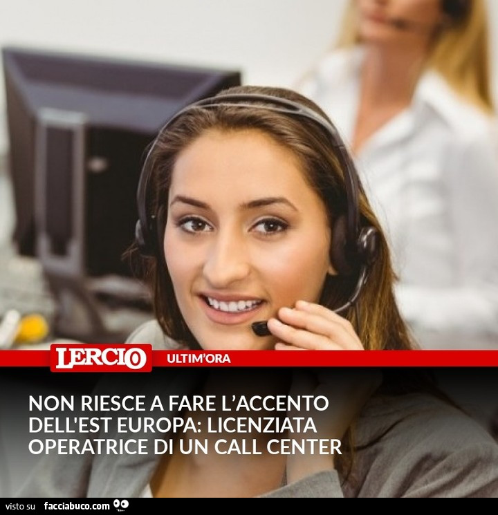Non riesce a fare l'accento dell'est Europa: licenziata operatrice di un call center⁠