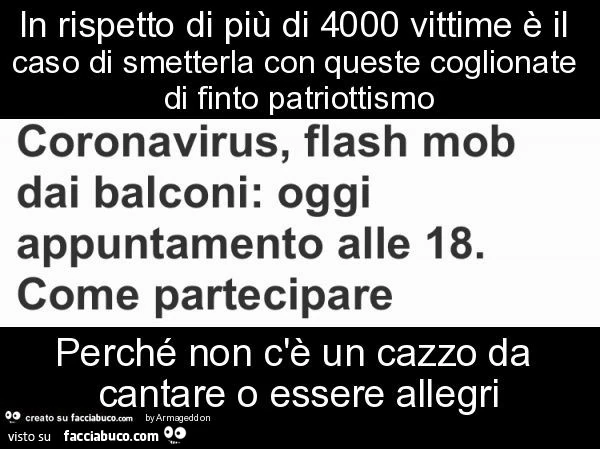 In rispetto di più di 4000 vittime è il caso di smetterla con queste coglionate di finto patriottismo perché non c'è un cazzo da cantare o essere allegri