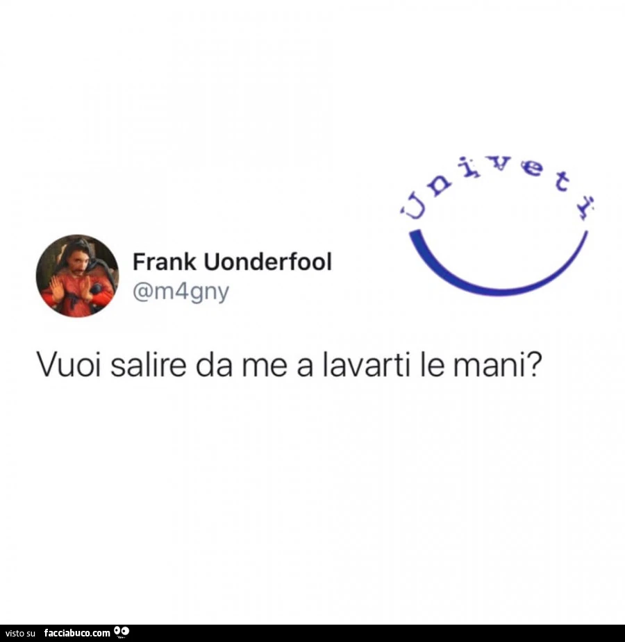 Vuoi salire da me a lavarti le mani?