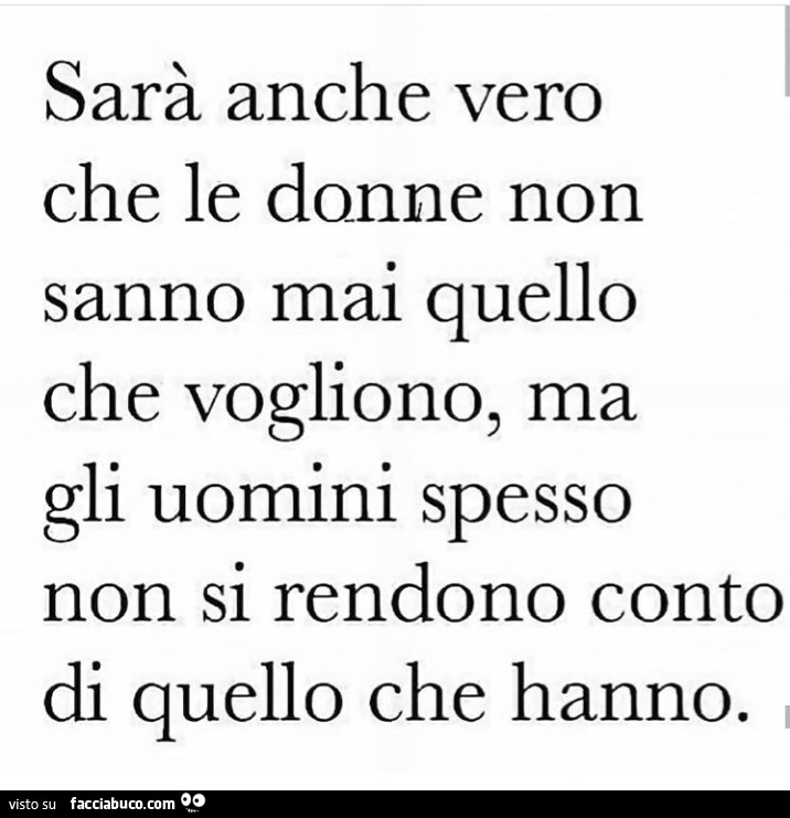 Sarà anche vero che le donne non sanno mai quello che vogliono, ma gli uomini spesso non si rendono conto di quello che hanno