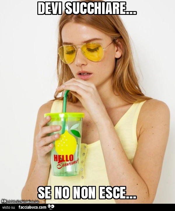 Devi succhiare&hellip; se no non esce