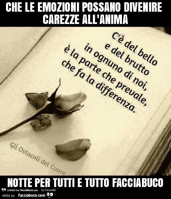 Che le emozioni possano divenire carezze all'anima notte per tutti e tutto facciabuco