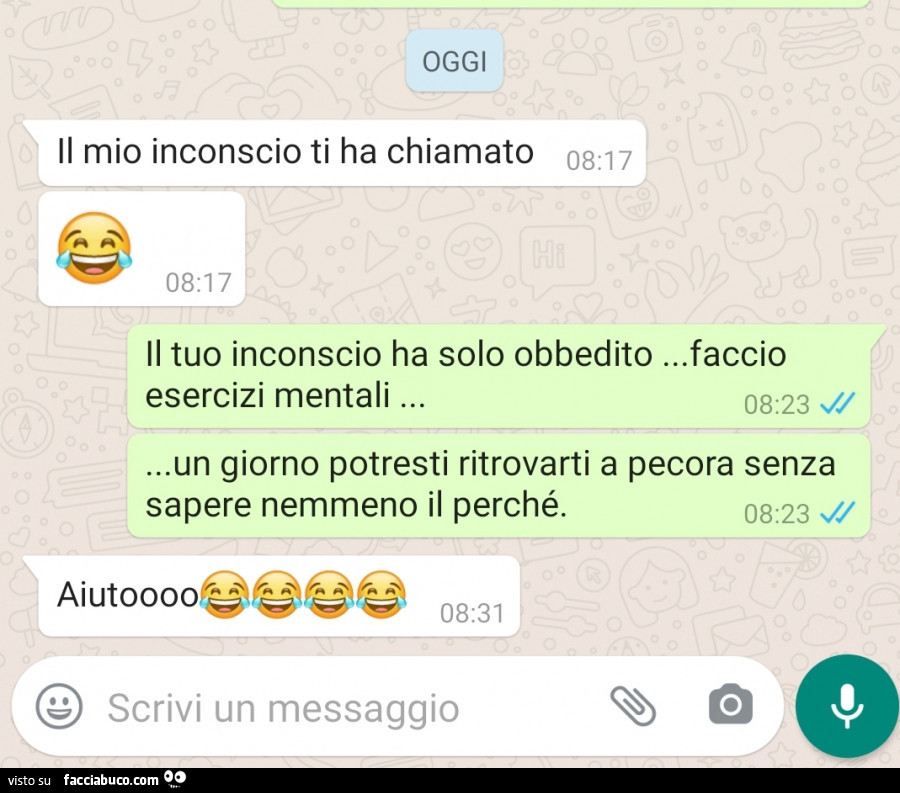 Oggi il mio inconscio ti ha chiamato. Il tuo inconscio ha solo obbedito… faccio esercizi mentali un giorno potresti ritrovarti a pecora senza sapere nemmeno il perché