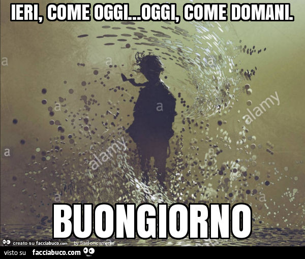 Ieri, come oggi&hellip; oggi, come domani. Buongiorno