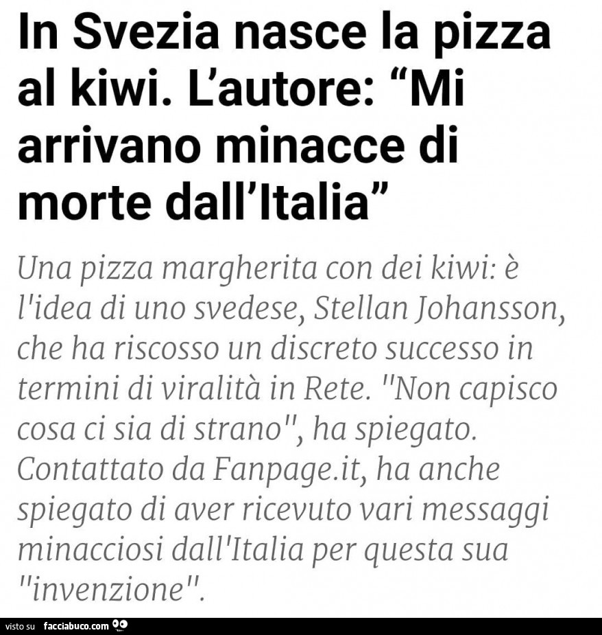 In svezia nasce la pizza al kiwi. L'autore: mi arrivano minacce di morte dall'italia una pizza margherita con dei kiwi: è l'idea di uno svedese, stellan johansson, che ha riscosso un discreto successo in termini di viralità in rete