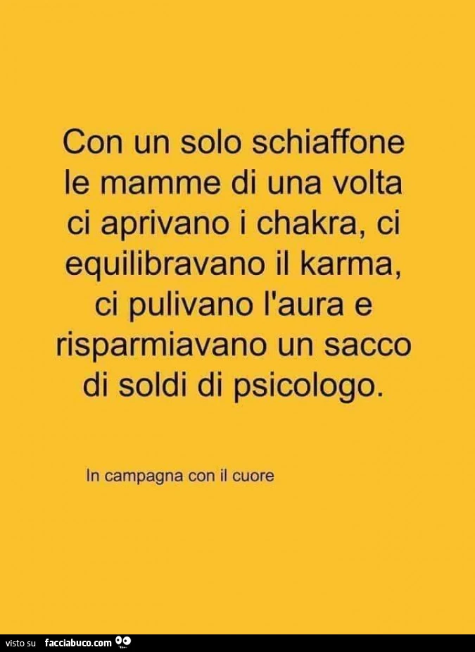 Con un solo schiaffone le mamme di una volta ci aprivano i chakra, ci equilibravano il karma, ci pulivano l'aura e risparmiavano un sacco di soldi di psicologo