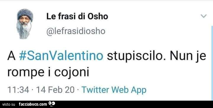 Osho: a san valentino stupiscilo. Nun je rompe i cojoni