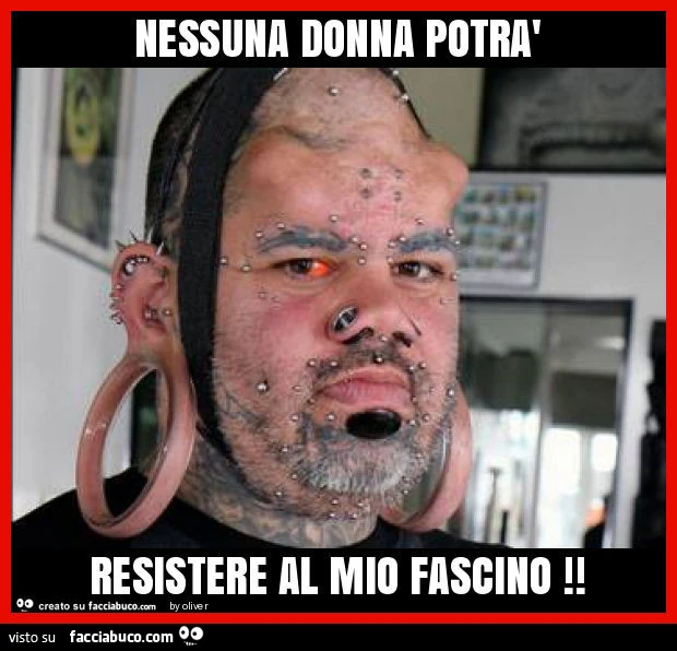 Nessuna donna potrà resistere al mio fascino