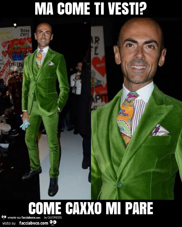 Ma come ti vesti? Come caxxo mi pare