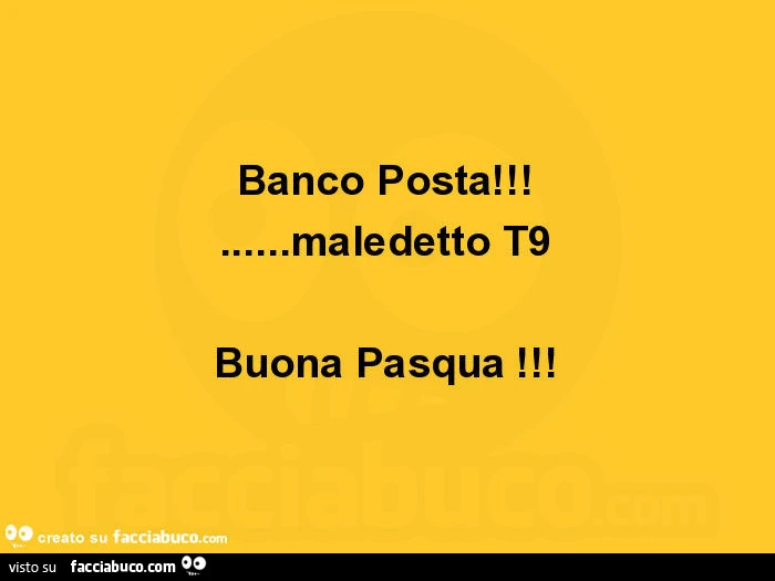 Banco posta! &hellip; Maledetto t9. Buona pasqua