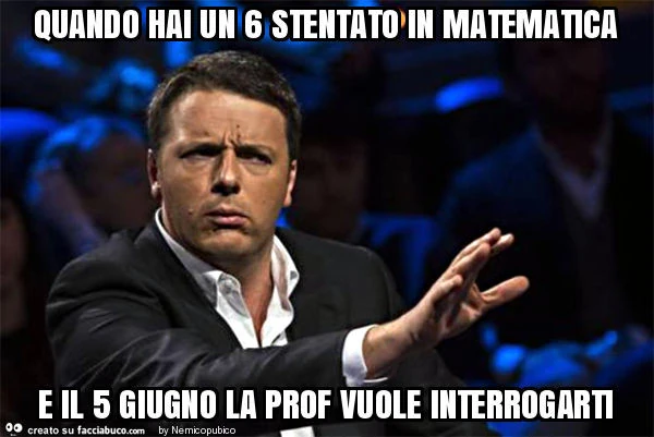 Quando hai un 6 stentato in matematica e il 5 giugno la prof vuole interrogarti