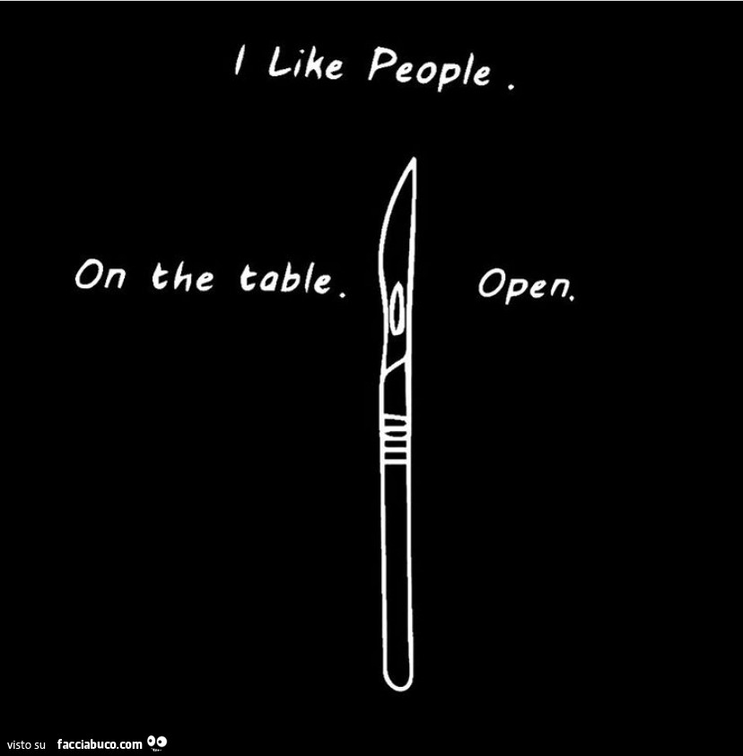 I like people. On the table. Open