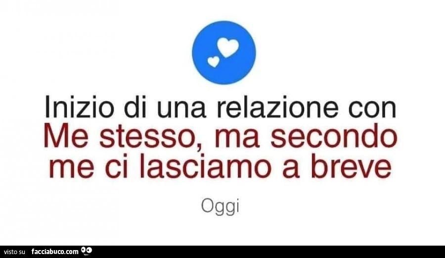 Inizio di una relazione con me stesso, ma secondo me ci lasciamo a breve