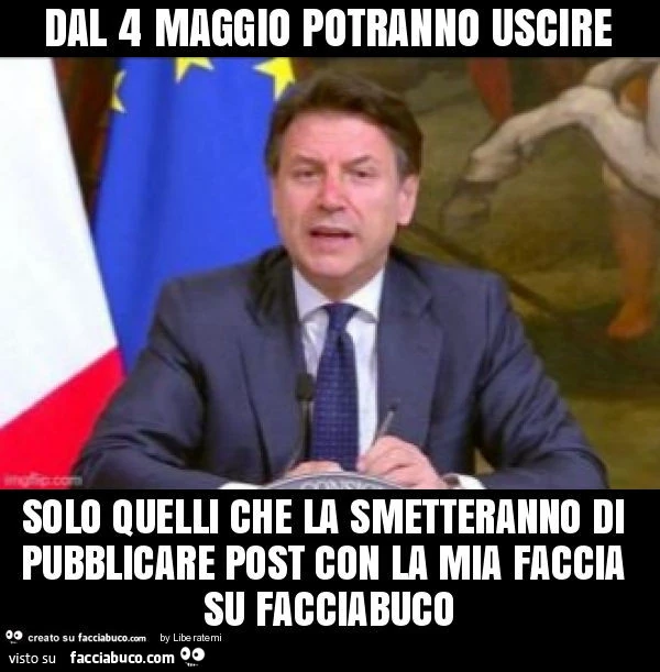 Dal 4 maggio potranno uscire solo quelli che la smetteranno di pubblicare post con la mia faccia su facciabuco
