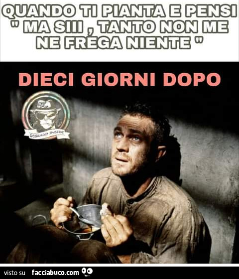 Quando ti pianta e pensi ma si tanto non me ne frega niente