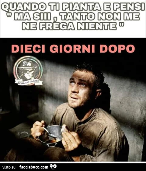 Quando ti pianta e pensi ma si tanto non me ne frega niente