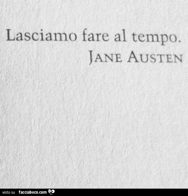 Lasciamo fare al tempo. Jane Austen