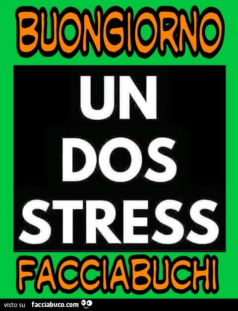 Un dos stress buongiorno facciabuchi