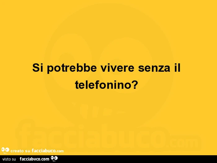 Si potrebbe vivere senza il telefonino?