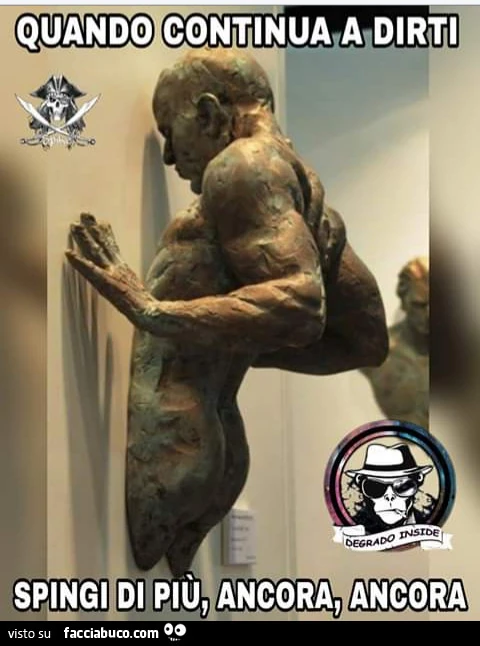 Quando continua a dirti spingi di più ancora ancora