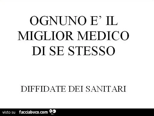 Ognuno è il miglior medico di se stesso diffidate dei sanitari