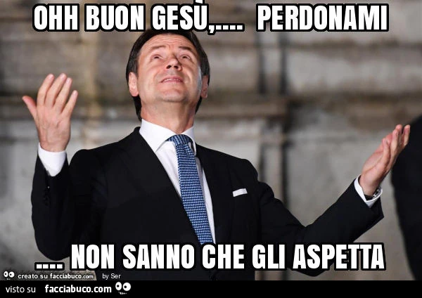 Ohh buon gesù,&hellip; perdonami&hellip; non sanno che gli aspetta