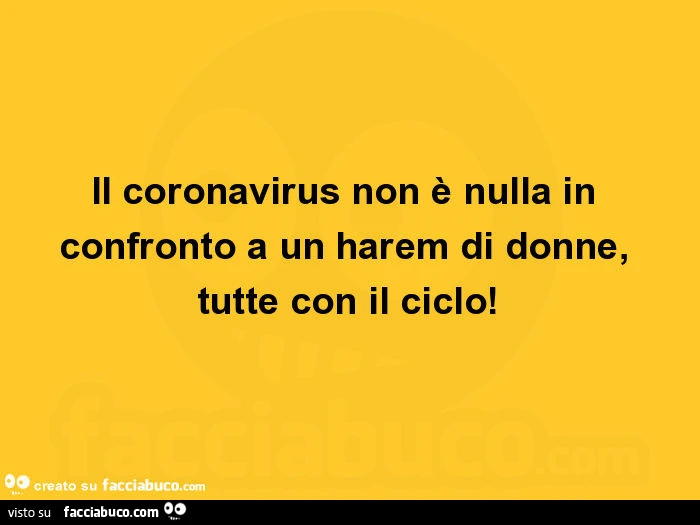 Il coronavirus non è nulla in confronto a un harem di donne, tutte con il ciclo
