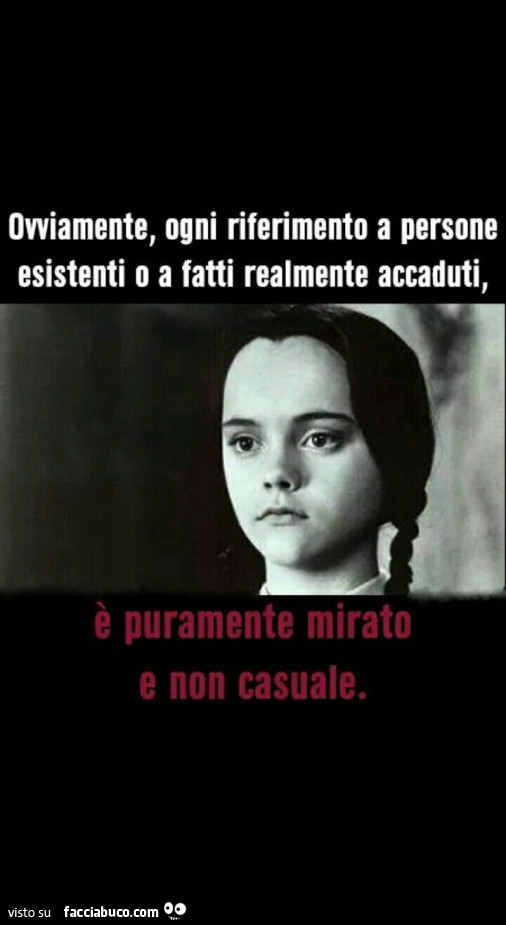 Ovviamente, ogni riferimento a persone esistenti o fatti realmente accaduti è puramente mirato e non casuale
