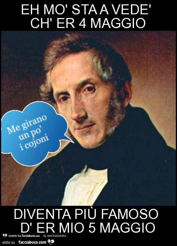 Eh mò sta a vedè ch' er 4 maggio diventa più famoso d' er mio 5 maggio