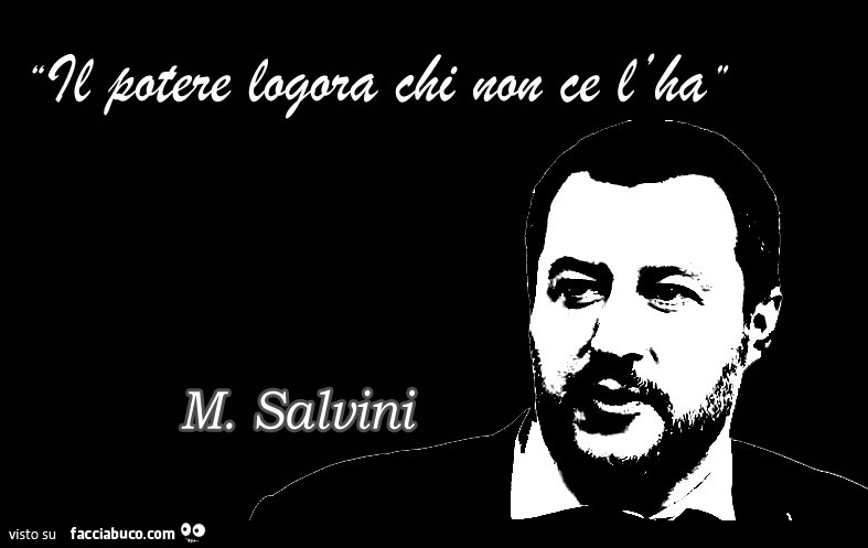 Il potere logora chi non ce l'ha. Salvini