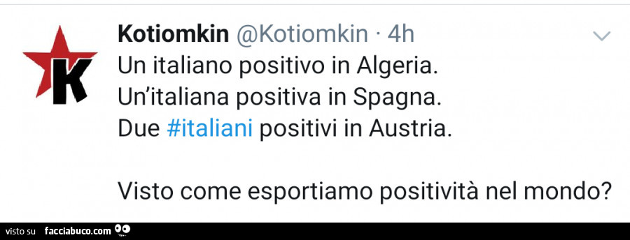 Un italiano positivo in algeria. Un'italiana positiva in spagna. Due italiani positivi in austria. Visto come esportiamo positività nel mondo?