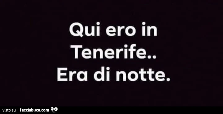 Qui ero in Tenerife&hellip; era di notte
