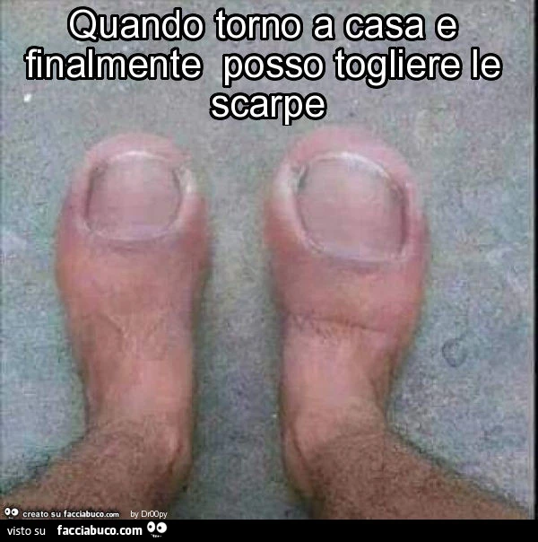 Quando torno a casa e finalmente posso togliere le scarpe