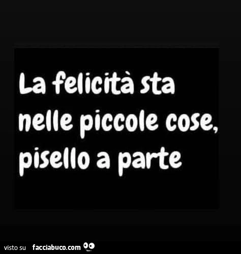 La felicità sta nelle piccole cose, pisello a parte