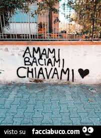 Amami baciami chiavami