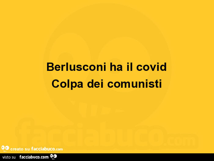 Berlusconi ha il covid colpa dei comunisti