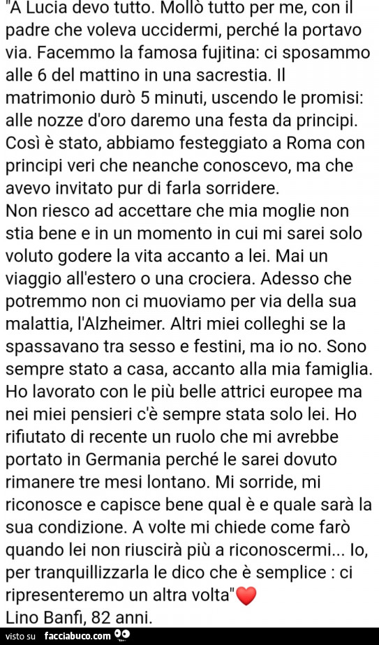 A lucia devo tutto. Mollò tutto per me, con il padre che voleva uccidermi, perché la portavo via. Facemmo la famosa fujitina: ci sposammo alle 6 del mattino in una sacrestia