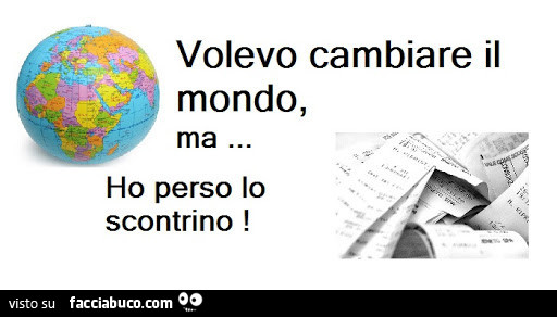 Volevo cambiare il mondo, ma ho perso lo scontrino