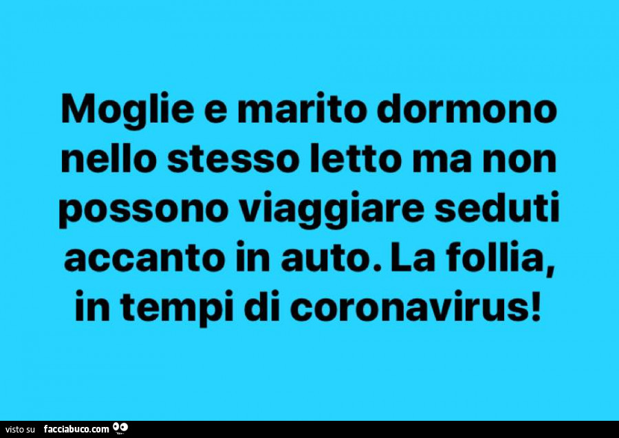 Moglie e marito dormono nello stesso letto ma non possono viaggiare seduti accanto in auto. La follia, in tempi di coronavirus